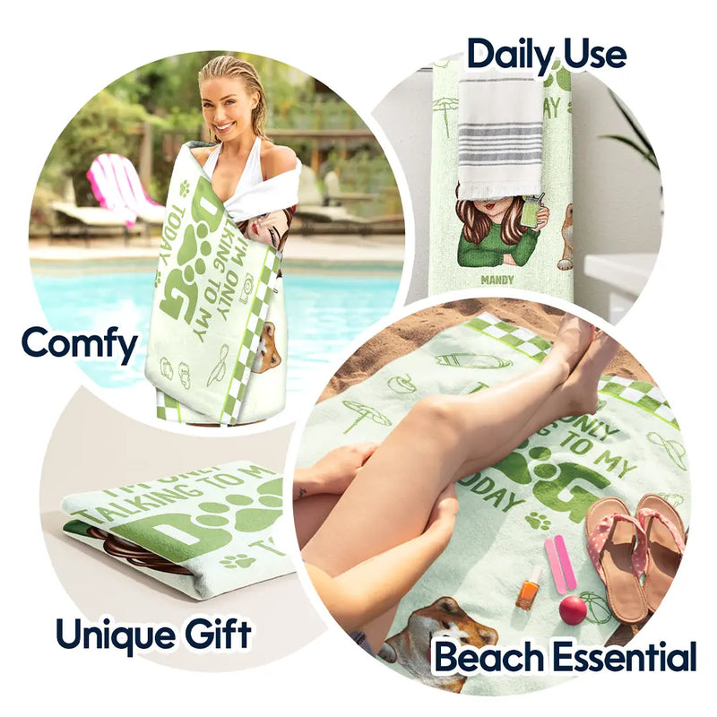 Dog Mom,Gift For Yourself,Beach,Travel,Summer,Happy - I'm Only Talking To My Dog Today - Personalized Beach Towel