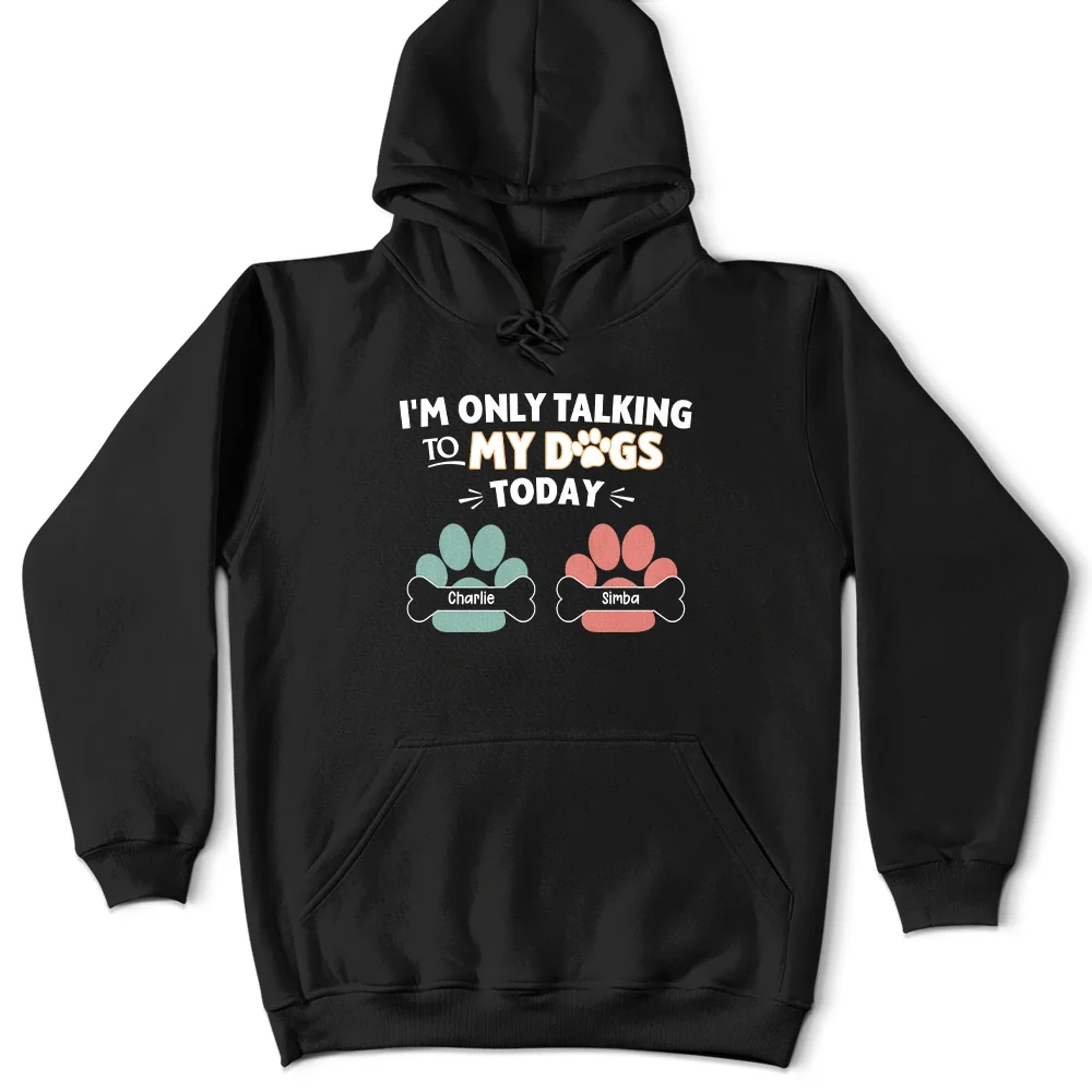 Gift For Yourself,Gift For Women,Gift For Men,Dog Lovers,Funny,Dog Mom,Dog Dad,Pet Lovers,Pet Mom,Pet Dad - I'm Only Talking to My Dogs Today - Personalized T Shirt