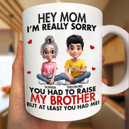 Gift For Mother,Gift For Father,Happy - I'm Really Sorry You Had To Raise My Brother Sister - Personalized Mug