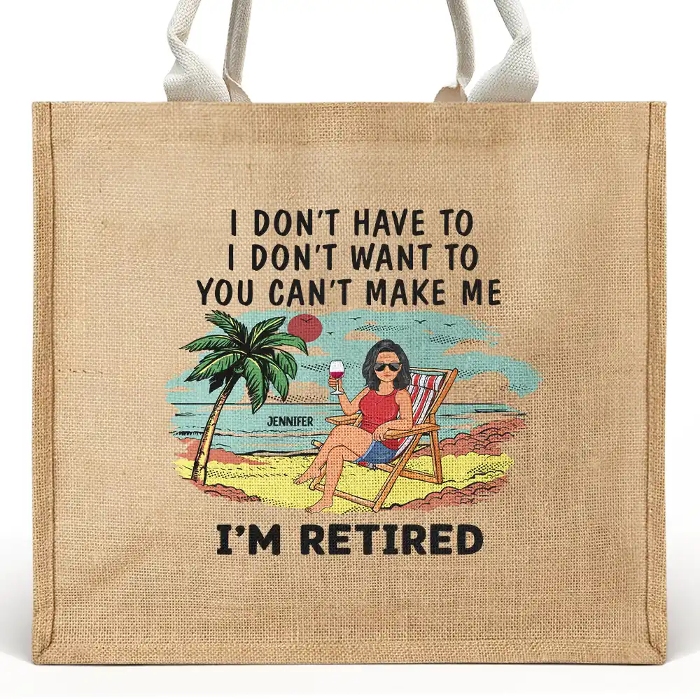 Retirement,Gift For Yourself,Happy,Beach - I'm Retired I Don't Have To - Personalized Jute Beach Bag
