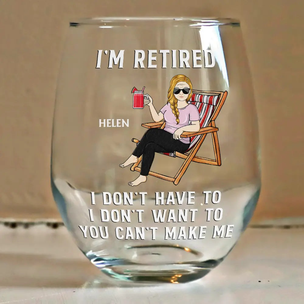 Funny, Retirement, Gift For Husband, Gift For Wife, Parents, Gift For Women, Gift For Yourself, Gift For Men - I'm Retired I Don't Have To - Personalized Stemless Wine Glass