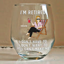 Funny, Retirement, Gift For Husband, Gift For Wife, Parents, Gift For Women, Gift For Yourself, Gift For Men - I'm Retired I Don't Have To - Personalized Stemless Wine Glass