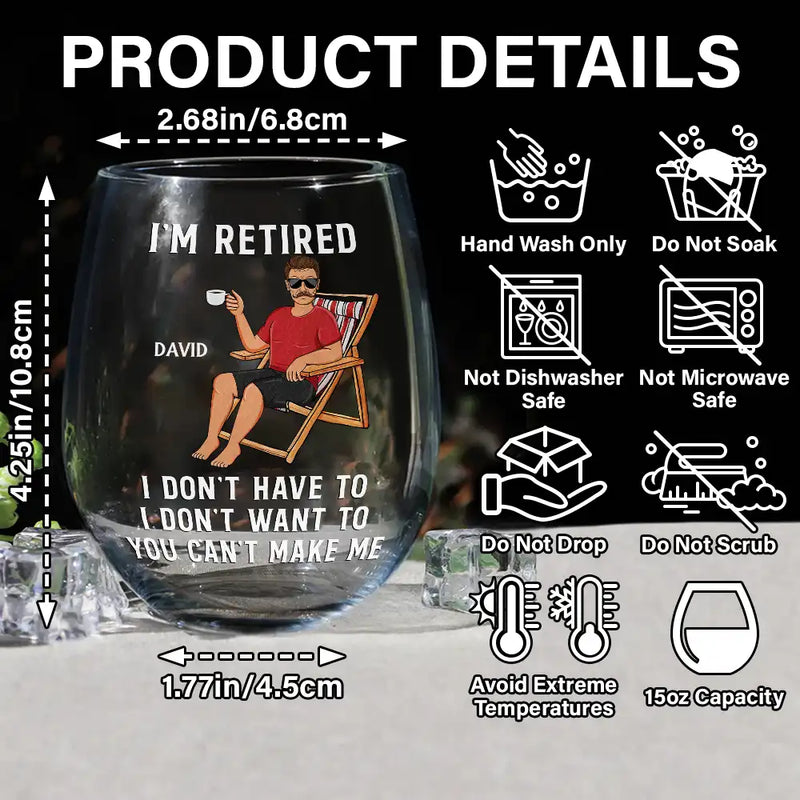 Funny, Retirement, Gift For Husband, Gift For Wife, Parents, Gift For Women, Gift For Yourself, Gift For Men - I'm Retired I Don't Have To - Personalized Stemless Wine Glass