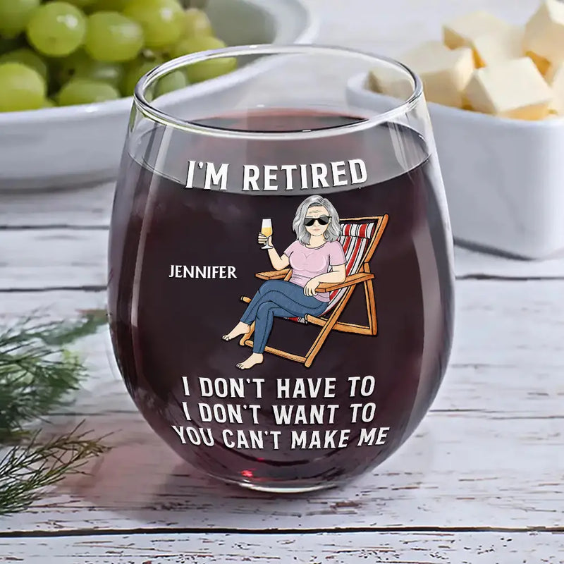 Funny, Retirement, Gift For Husband, Gift For Wife, Parents, Gift For Women, Gift For Yourself, Gift For Men - I'm Retired I Don't Have To - Personalized Stemless Wine Glass