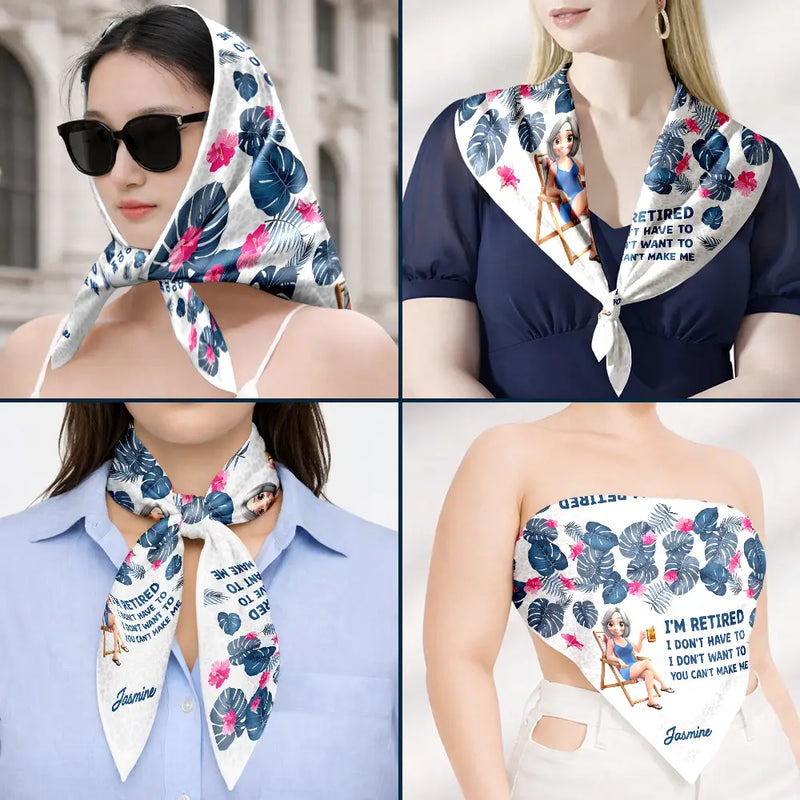 Gift For Yourself,Gift For Women,Beach,Summer,Retirement,Humorous,Vector - I'm Retired I Don't Have To Gift For Women, Mom, Grandma, Besties - Personalized Scarf