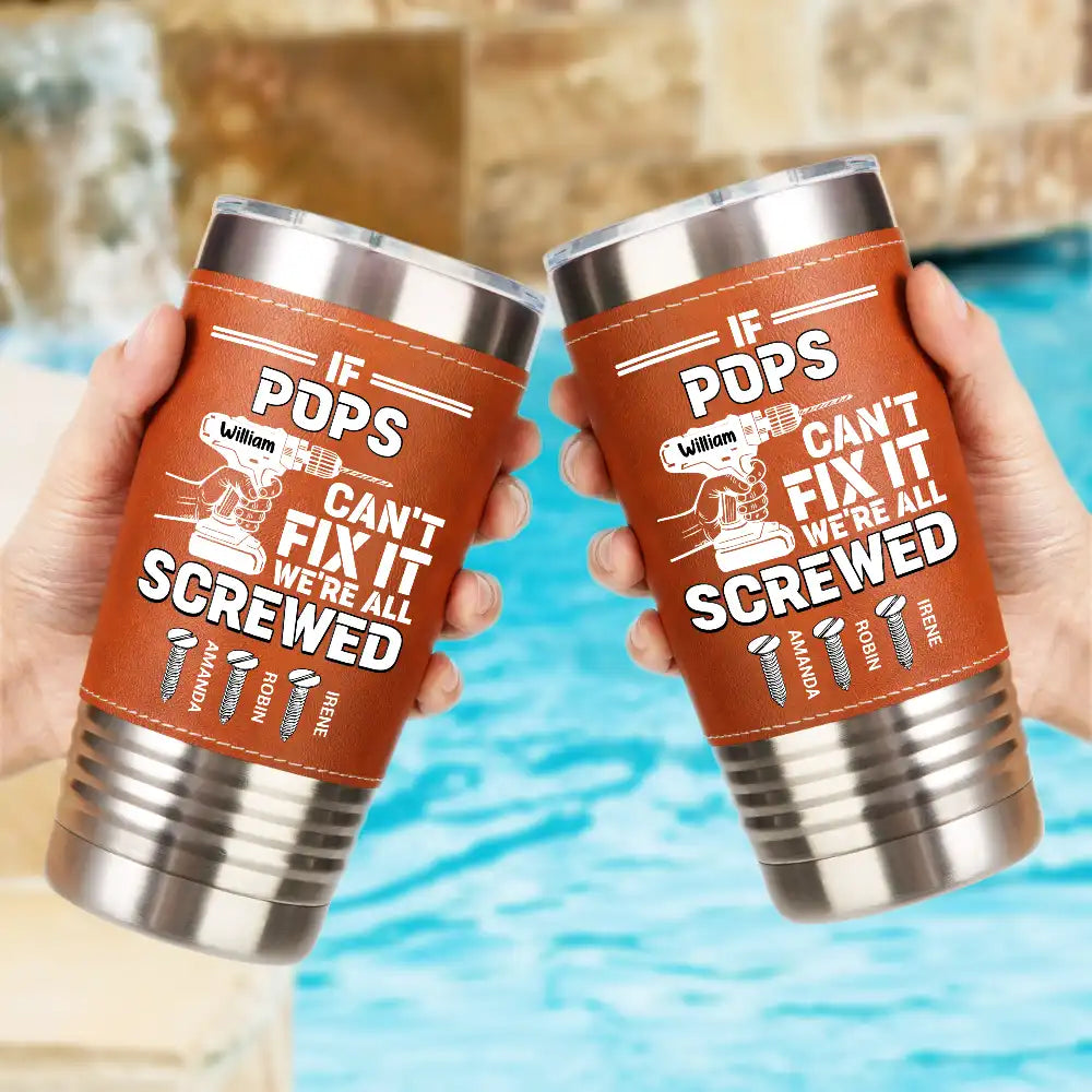 Gift For Father,Gift For Grandpa,Happy - If Dad Can't Fix It - Personalized Leather Tumbler