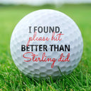 Golf, Funny, Gift For Father, Gift For Grandpa - If Found Please Hit Better Than - Personalized Golf Ball