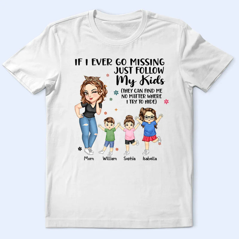 Gift For Mother,Mom,Children,Gift For Wife - If I Ever Go Missing Just Follow My Kids - Personalized T Shirt
