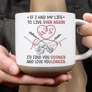Gift For Couples,Old Couples,Gift For Husband,Gift For Wife,Gift For Boyfriend,Gift For Girlfriend,LGBT,Love - If I Had My Life To Live Over Again Couple Hands - Personalized Pottery Mug