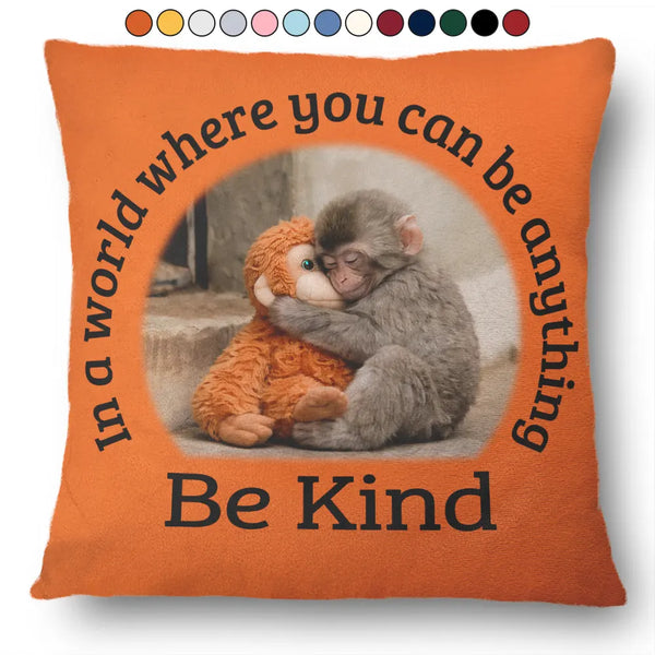 Punch Monkey, Gift For Yourself, Love, Gift For Bestie, Gift For Women, Gift For Men - In A World Where You Can Be Anything Be Kind - Personalized Pillow