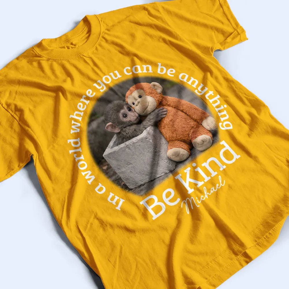Punch Monkey,Gift For Yourself,Love,Gift For Bestie,Gift For Women,Gift For Men - In A World Where You Can Be Anything Be Kind - Personalized T Shirt