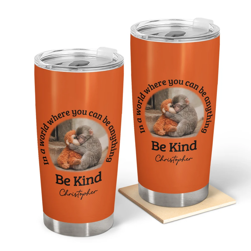 Punch Monkey,Gift For Yourself,Love,Gift For Bestie,Gift For Women,Gift For Men - In A World Where You Can Be Anything Be Kind - Personalized Tumbler