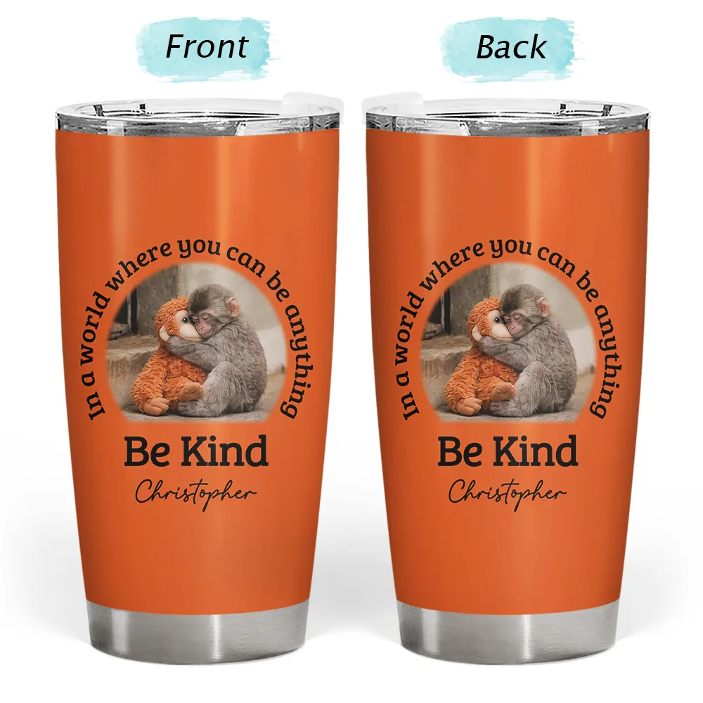 Punch Monkey,Gift For Yourself,Love,Gift For Bestie,Gift For Women,Gift For Men - In A World Where You Can Be Anything Be Kind - Personalized Tumbler
