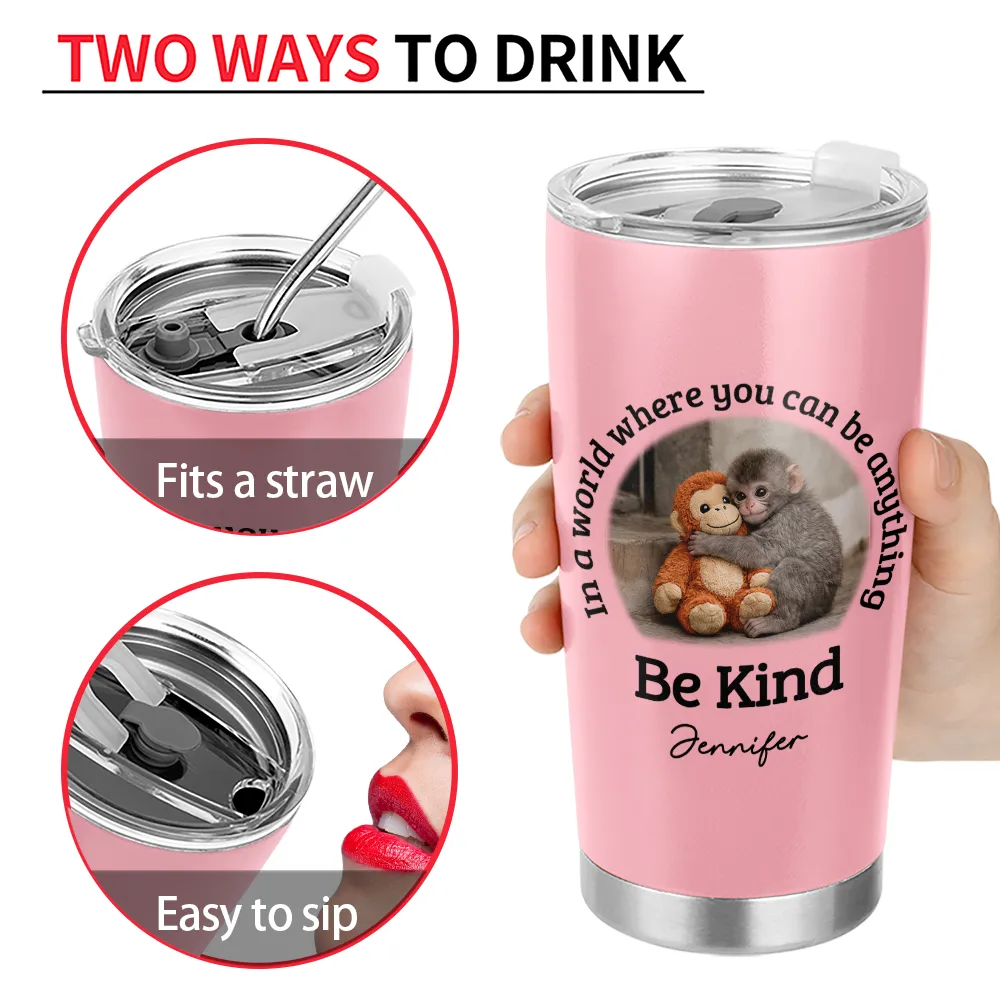 Punch Monkey,Gift For Yourself,Love,Gift For Bestie,Gift For Women,Gift For Men - In A World Where You Can Be Anything Be Kind - Personalized Tumbler