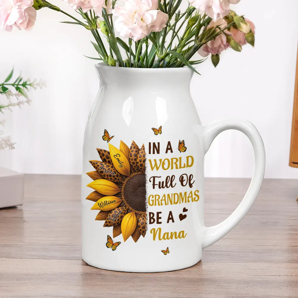 Gift For Grandma,Grandma - Grandkids,Happy - In The World Full Of Grandmas Be A Nana - Personalized Ceramic Flower Vase