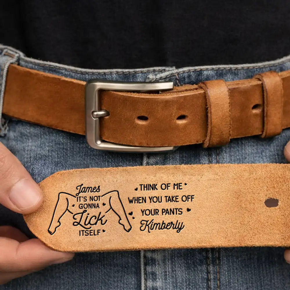 Gift For Husband,Gift For Boyfriend,Gift For Couples,Funny - It Is Not Gonna Lick Itself Spicy Couple - Personalized Cowhide Leather Belt