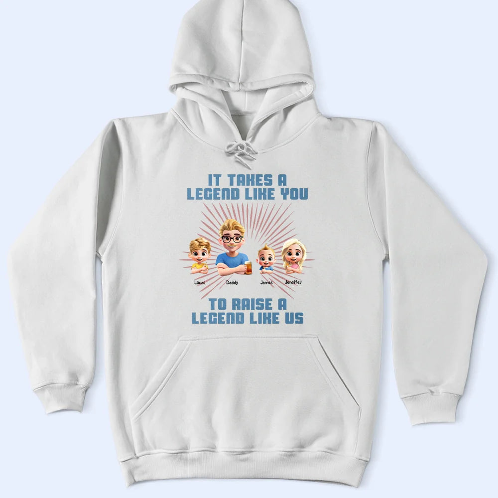 Gift For Father,Dad,Children - It Takes A Legend Like You To Raise A Legend Like Me - Personalized T Shirt