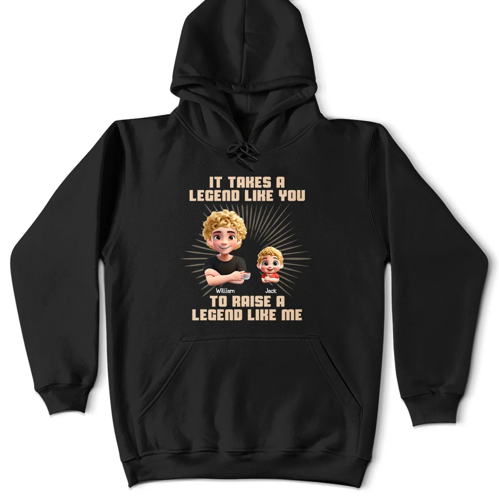 Gift For Father,Dad,Children - It Takes A Legend Like You To Raise A Legend Like Me - Personalized T Shirt