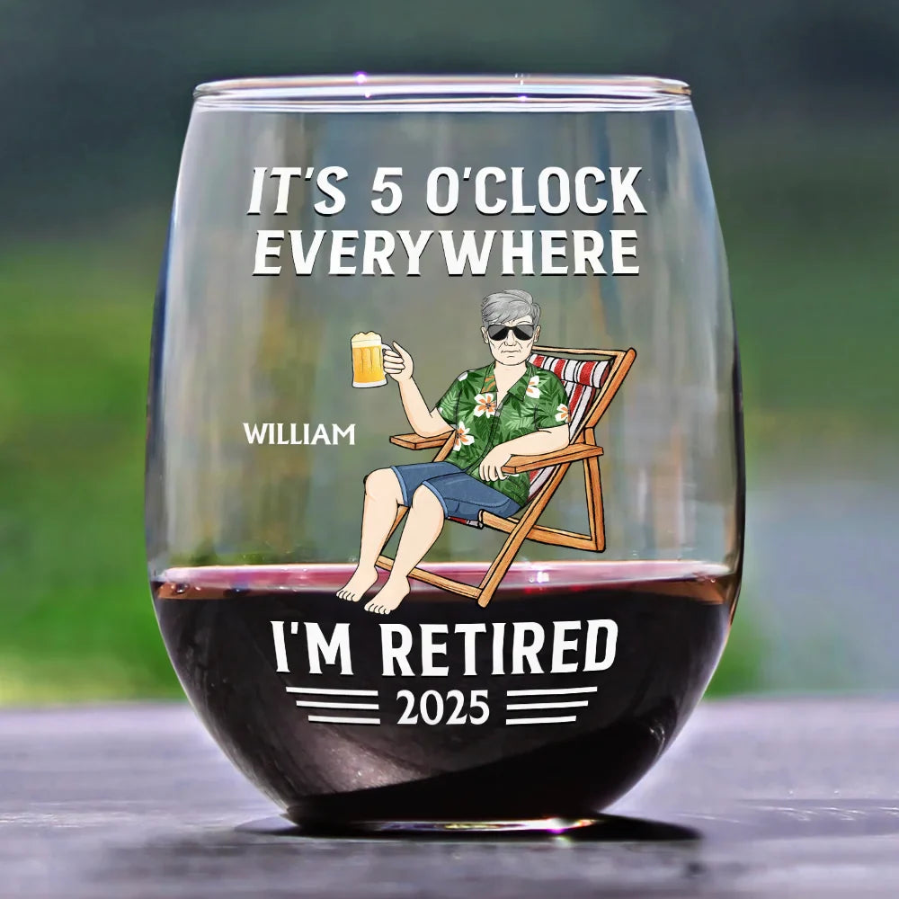 Retirement,Gift For Women,Gift For Yourself,Gift For Wife - It's 5 O'clock Everywhere I'm Retired - Personalized Stemless Wine Glass