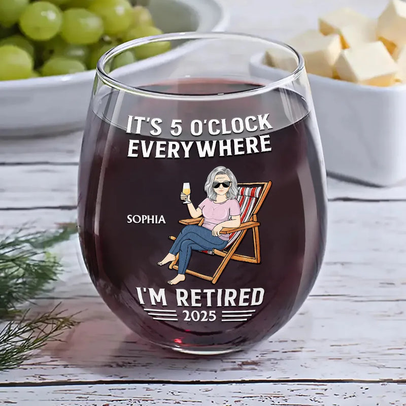 Retirement,Gift For Women,Gift For Yourself,Gift For Wife - It's 5 O'clock Everywhere I'm Retired - Personalized Stemless Wine Glass