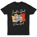 Gift For Father,Happy - Just A Dad And His Girl 3D Effect - Personalized T Shirt