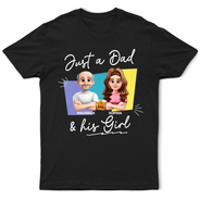 Dad - Daughters (Adult),Dad - Daughters (Young),Dad - Sons,Dad - Children,Gift For Father,Happy - Just A Dad And His Girl 3D New Version - Personalized T Shirt