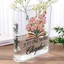 Gift For Yourself, Gift For Women, Reading, Happy - Just One More Chapter Birth Flower - Personalized Acrylic Book Vase