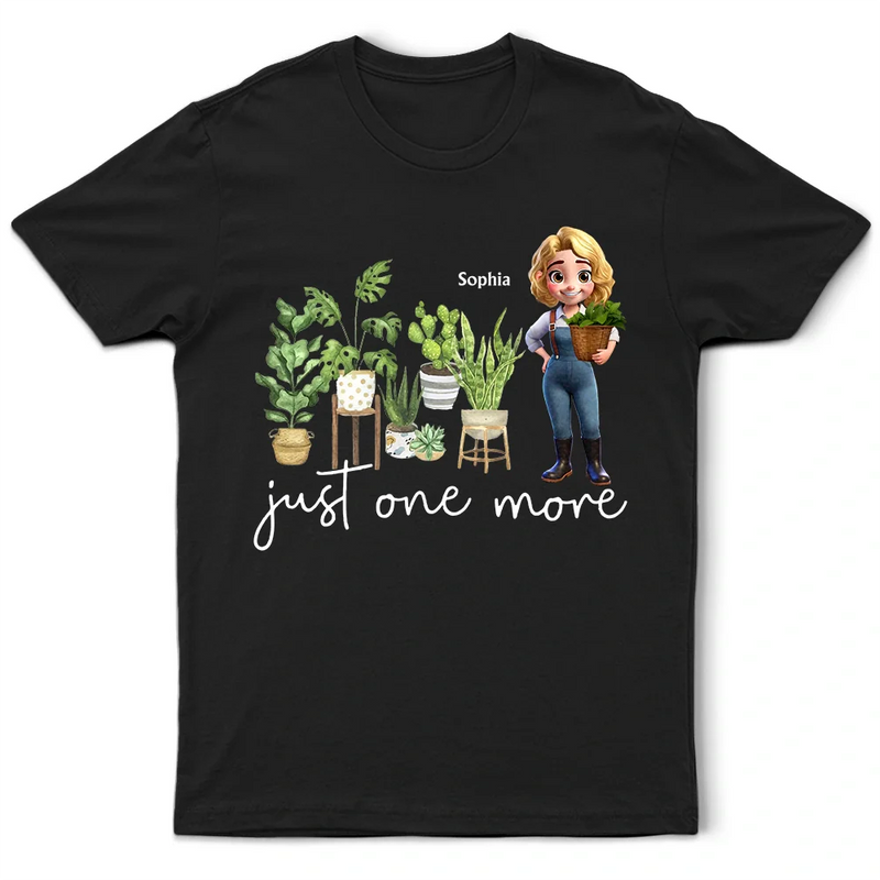 Gardening,Gift For Women,Happy,Gift For Yourself - Just One More Plants - Personalized T Shirt