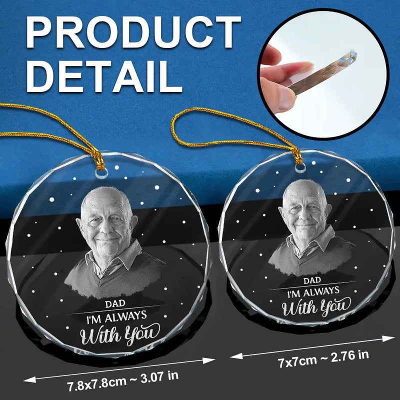 Family - Christmas Memorial Custom Photo Grayscale I'm Always With You - Personalized Circle Glass Ornament