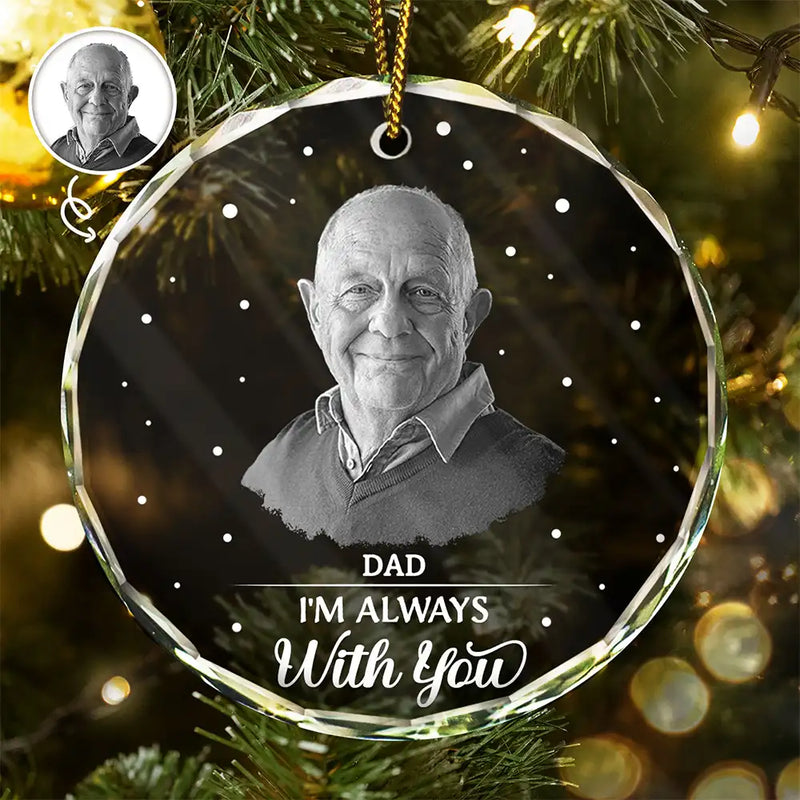 Family - Christmas Memorial Custom Photo Grayscale I'm Always With You - Personalized Circle Glass Ornament