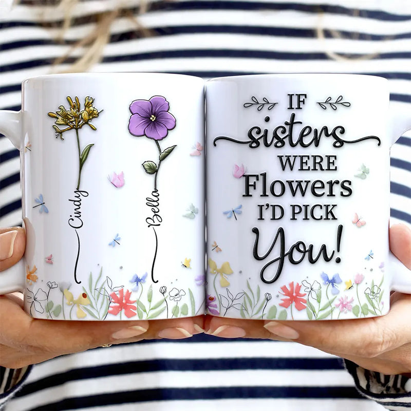 Gift For Sisters, Gift For Sibling - Birth Flower Sisters From The Same Garden - 3D Embossed Effect Printed Mug, Personalized White Edge-to-Edge Mug
