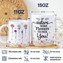 Gift For Sisters, Gift For Sibling - Birth Flower Sisters From The Same Garden - 3D Embossed Effect Printed Mug, Personalized White Edge-to-Edge Mug
