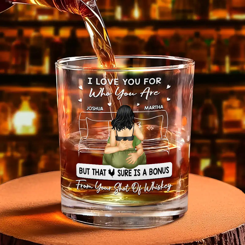 Gift For Couples, Gift For Husband, Gift For Boyfriend - I Love You For Who You Are - Personalized Whiskey Glass
