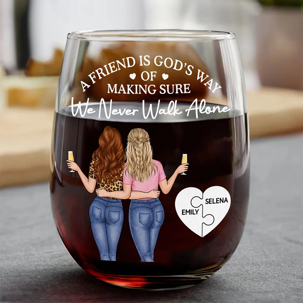 Gift For Bestie,Old Best friends,Happy - A Friend Is God's Way Of Making Sure We Never Walk Alone - Personalized Stemless Wine Glass