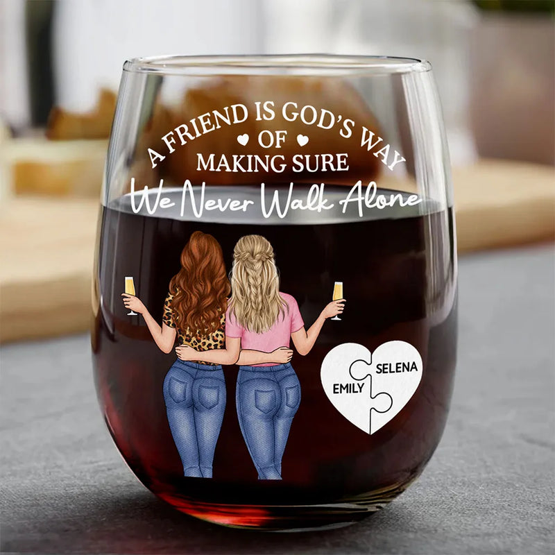 Gift For Bestie,Old Best friends,Happy - A Friend Is God's Way Of Making Sure We Never Walk Alone - Personalized Stemless Wine Glass