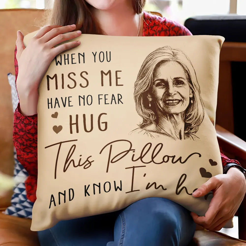 Sad,Gift For Husband,Gift For Wife,Gift For Yourself,Parents,Gift For Father,Gift For Mother,Gift For Grandparents,Family,Memorial - Custom Photo Pencil Sketch Memorial When You Miss Me Have No Fear - Personalized Pillow