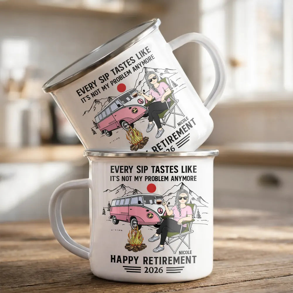 Funny,Retirement,Parents,Gift For Yourself,Gift For Women,Gift For Men,Gift For Grandparents,Gifts For Colleagues,Camping,Campsite - Every Sip Tastes Like It's Not My Problem Anymore Camping Retirement - Personalized Enamel Mug