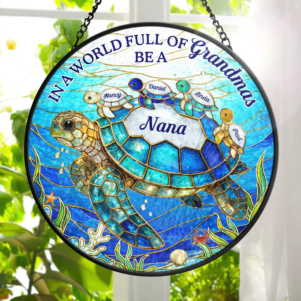 In The World Full Of Grandmas Be A Nana Turtle - Personalized Stained Glass Window Hanging Suncatcher