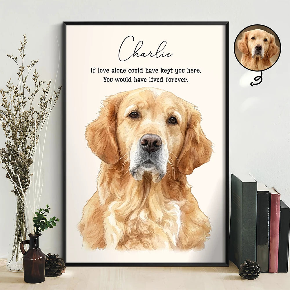 Dog Lovers, Pet Lovers, Cat Lovers, Sad, Memorial - Custom Photo Realistic Watercolor Art Memorial Dog Cat If Love Alone Could Have Kept You Here - Personalized Poster