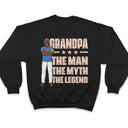 Dad Grandpa Uncle The Man The Myth The Legend - Gift For Family - Personalized Custom T Shirt