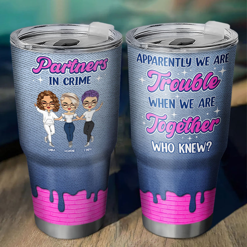 Apparently We Are Trouble - Gift For Bestie - Personalized Custom 30 Oz Tumbler