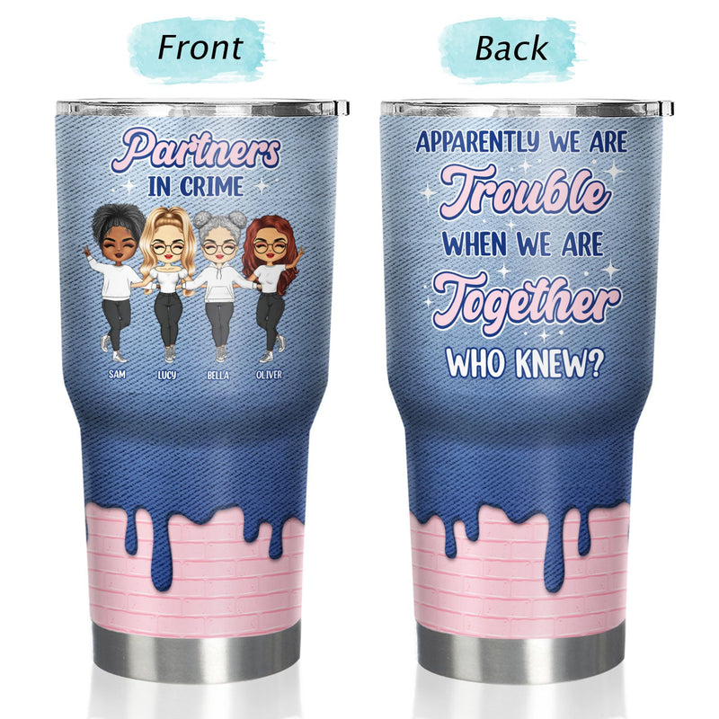 Apparently We Are Trouble - Gift For Bestie - Personalized Custom 30 Oz Tumbler