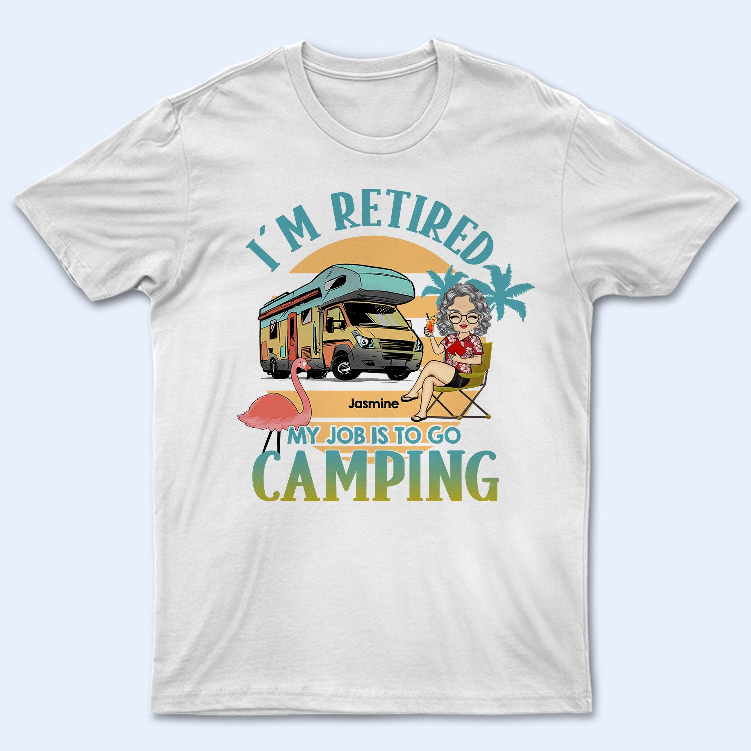 My Job Is To Go Camping - Gift For Retired Camping Lovers - Personalized Custom T Shirt