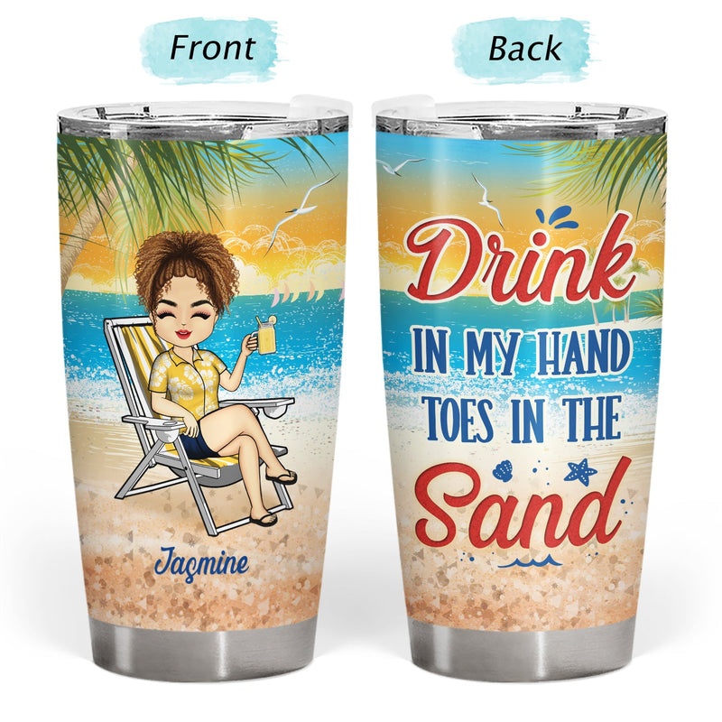 Beach Drink In My Hand Toes In The Sand - Gift For Women, Beach Lovers - Personalized Custom Tumbler