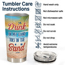 Beach Drink In My Hand Toes In The Sand - Gift For Women, Beach Lovers - Personalized Custom Tumbler