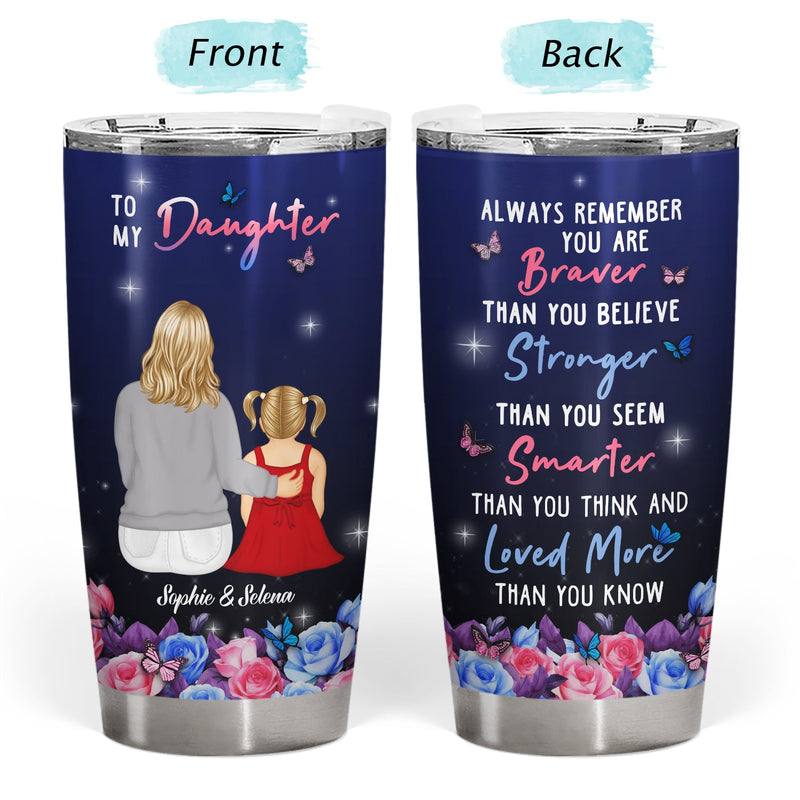 Braver Than You Believe - Gift For Daughter - Personalized Tumbler