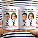Custom Photo Thanks For Not Swallowing - Funny Gift For Mother - Personalized Mug