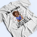 I'm Retired - Gift For Retiree, Retirement Gift - Personalized T Shirt