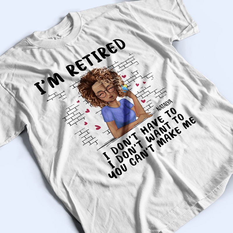 I'm Retired - Gift For Retiree, Retirement Gift - Personalized T Shirt