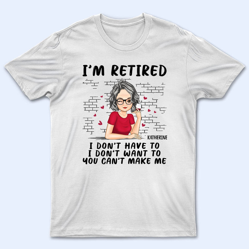 I'm Retired - Gift For Retiree, Retirement Gift - Personalized T Shirt